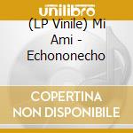 (LP Vinile) Mi Ami - Echononecho vinile