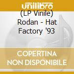 (LP Vinile) Rodan - Hat Factory '93 vinile
