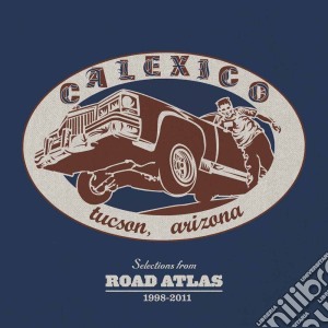 Calexico - Selections From Road Atlas 1998-2011 cd musicale di Calexico