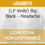 (LP Vinile) Big Black - Headache vinile