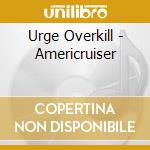 Urge Overkill - Americruiser cd musicale di URGE OVERKILL