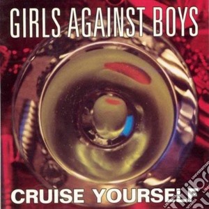 Girls Against Boys - Cruise Yourself cd musicale