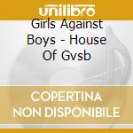 Girls Against Boys - House Of Gvsb