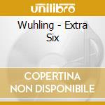Wuhling - Extra Six cd