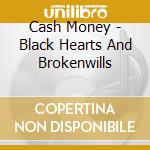 Cash Money - Black Hearts And Brokenwills cd