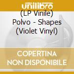 (LP Vinile) Polvo - Shapes (Violet Vinyl) lp vinile