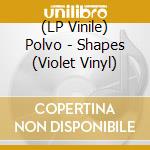(LP Vinile) Polvo - Shapes (Violet Vinyl) vinile