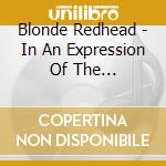 Blonde Redhead - In An Expression Of The Inexpressible cd musicale di BLONDE REDHEAD