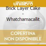 Brick Layer Cake - Whatchamacallit