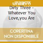Dirty Three - Whatever You Love,you Are cd