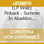 (LP Vinile) Pinback - Summer In Abaddon (15Thanniversary Edition) (Coloured) (2 Lp) lp vinile