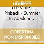 (LP Vinile) Pinback - Summer In Abaddon (15Thanniversary Edition) (Coloured) (2 Lp) vinile