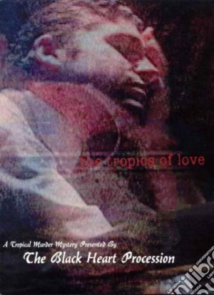 (Music Dvd) Black Heart Procession - The Tropics of Love cd musicale
