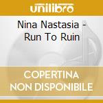 Nina Nastasia - Run To Ruin cd musicale di NASTASIA NINA