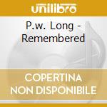 P.w. Long - Remembered cd musicale di P.W.LONG