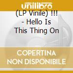 (LP Vinile) !!! - Hello Is This Thing On lp vinile