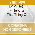 (LP Vinile) !!! - Hello Is This Thing On vinile