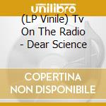 (LP Vinile) Tv On The Radio - Dear Science vinile