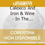 Calexico And Iron & Wine - In The Reins cd musicale di CALEXICO & IRON AND WINE