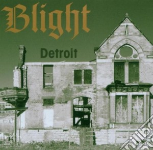 Blight - Detroit The Dream Is Dead cd musicale di Blight