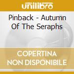 Pinback - Autumn Of The Seraphs cd