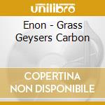 Enon - Grass Geysers Carbon cd musicale di ENON