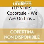 (LP Vinile) Cocorosie - We Are On Fire (7') vinile