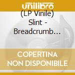 (LP Vinile) Slint - Breadcrumb Trail/Good Morning, Captain lp vinile
