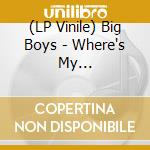 (LP Vinile) Big Boys - Where's My Towel/Industry Standard vinile