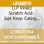 (LP Vinile) Scratch Acid - Just Keep Eating (White Vinyl) vinile