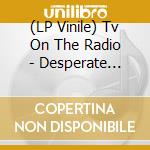 (LP Vinile) Tv On The Radio - Desperate Youth, Blood Thirsty Babes (20 (2 Lp) vinile