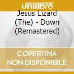 Jesus Lizard (The) - Down (Remastered) cd