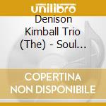Denison Kimball Trio (The) - Soul Machine cd musicale di Denison Kimball Trio
