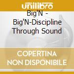Big'N - Big'N-Discipline Through Sound cd