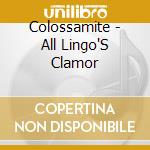 Colossamite - All Lingo'S Clamor cd