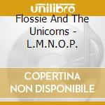 Flossie And The Unicorns - L.M.N.O.P.