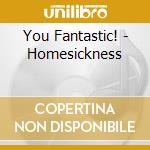 You Fantastic! - Homesickness cd musicale di Fantastic You