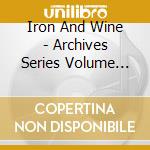 Iron And Wine - Archives Series Volume No. 3 cd musicale di Iron And Wine