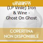 (LP Vinile) Iron & Wine - Ghost On Ghost vinile