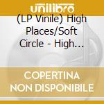 (LP Vinile) High Places/Soft Circle - High Places/Soft Circle