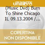 (Music Dvd) Burn To Shine Chicago IL 09.13.2004 / Various