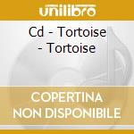 Cd - Tortoise - Tortoise cd musicale di TORTOISE