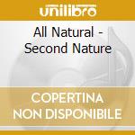 All Natural - Second Nature cd musicale di ALL NATURAL