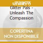 Glitter Pals - Unleash The Compassion cd