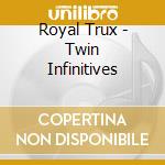 Royal Trux - Twin Infinitives cd musicale di ROYAL TRUX