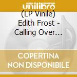 (LP Vinile) Edith Frost - Calling Over Time lp vinile di Frost Edith