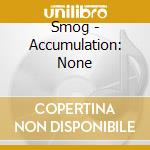 Smog - Accumulation: None cd