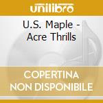 U.S. Maple - Acre Thrills cd musicale di US MAPLE