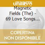Magnetic Fields (The) - 69 Love Songs 1 cd musicale di Magnetic Fields