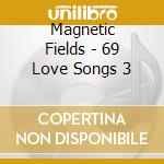 Magnetic Fields - 69 Love Songs 3 cd